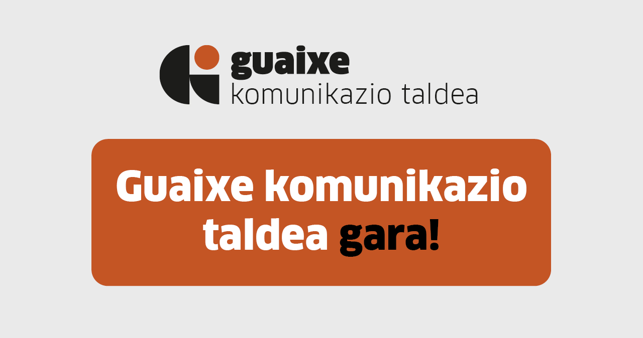 Guaixe komunikazio taldea gara!