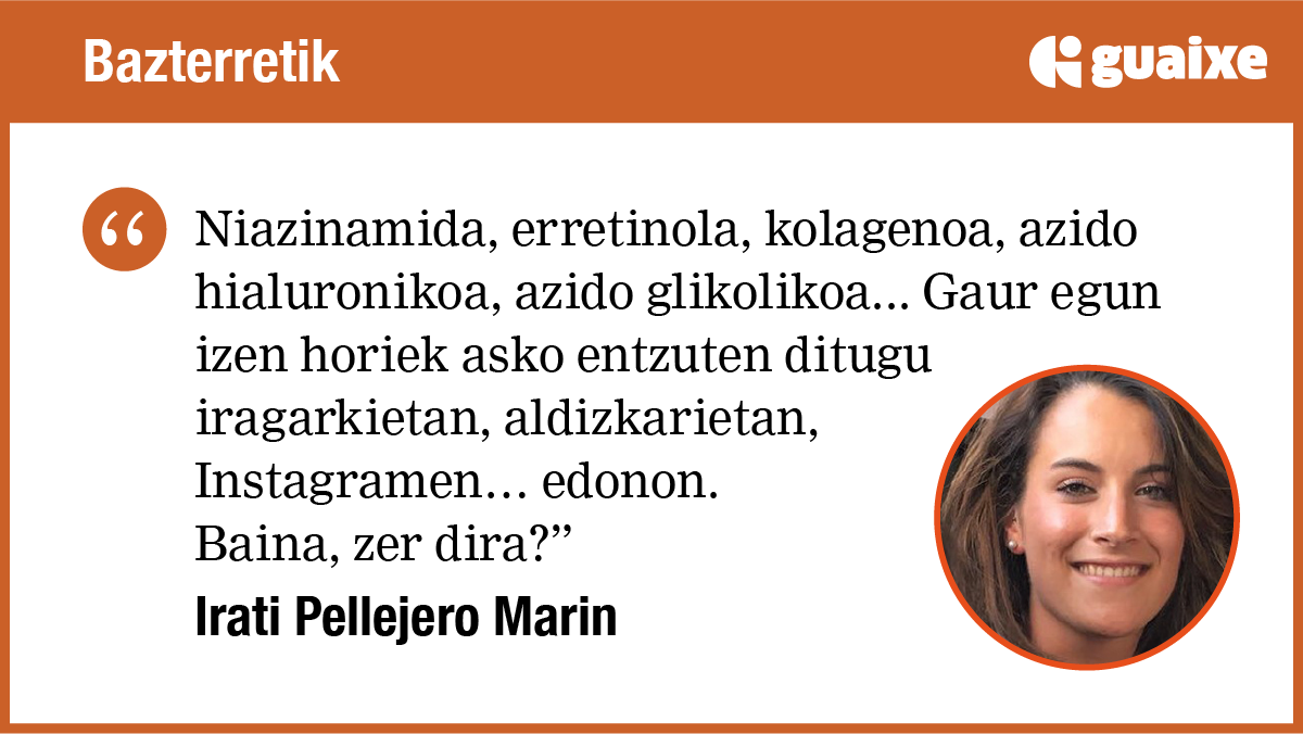 Niazinamida, erretinola, kolagenoa, azido hialuronikoa, azido glikolikoa...