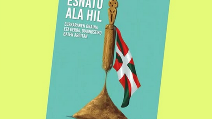 'Esnatu ala hil. Euskararen oraina eta geroa, diagnostiko baten argitan' liburuaren aurkezpena