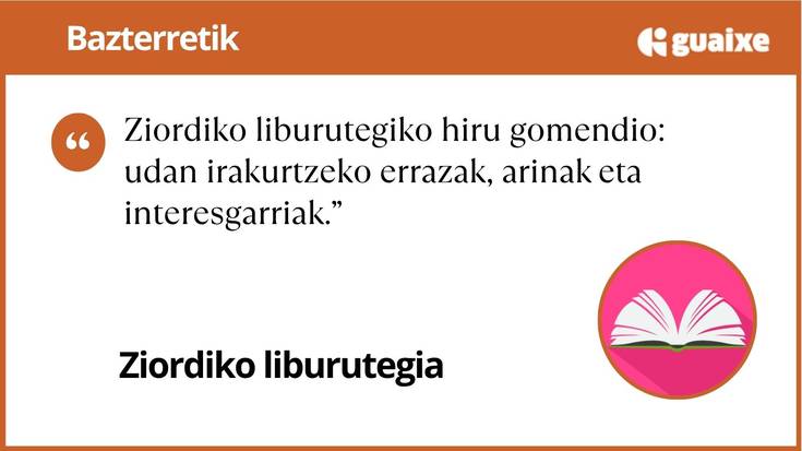 Ziordiko liburutegiko hiru gomendio: udan irakurtzeko errazak, arinak eta interesgarriak